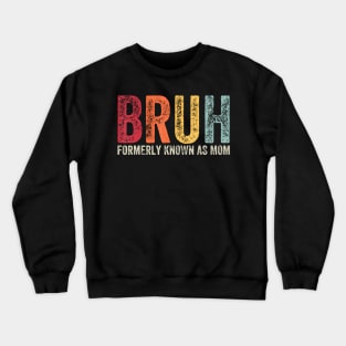 Funny Bruh Formerly Known As Mom Crewneck Sweatshirt